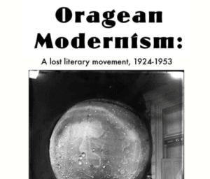 Oragean Modernism: a lost literary movement, 1924-1953 (2013)