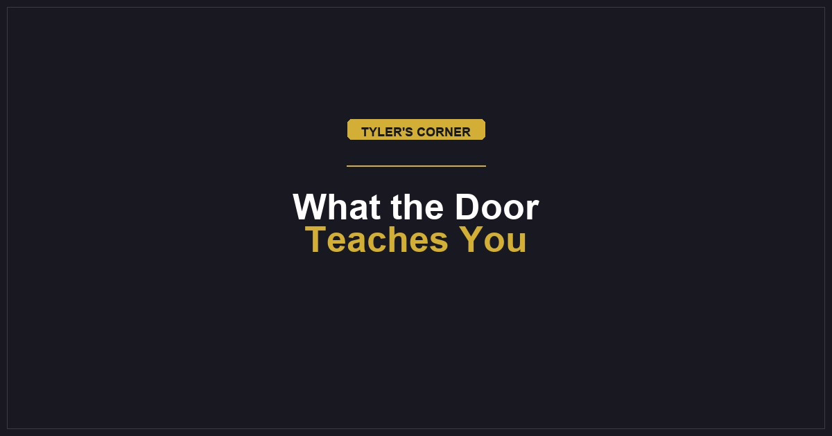 Tyler's Corner — What the Door Teaches You