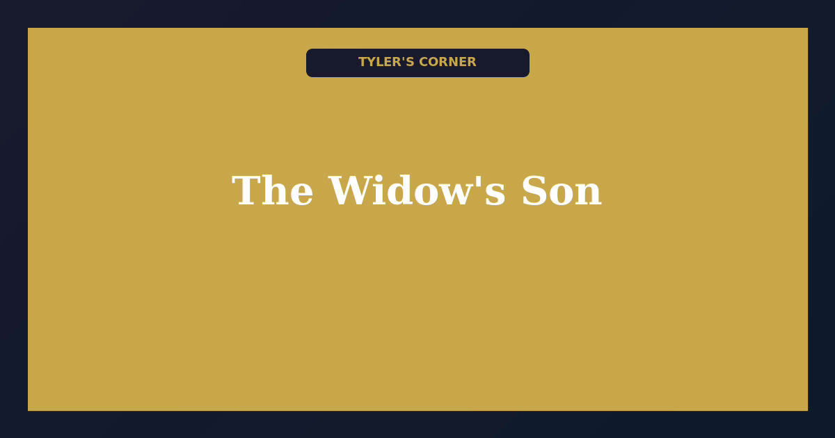 Tyler's Corner: The Widow's Son